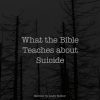 What the Bible Teaches about Suicide