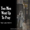 Two Men Went Up to Pray