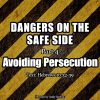 Dangers on the Safe Side (Part 4): Avoiding Persecution