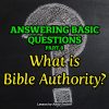 Answering Basic Questions (Part 8): What Is Bible Authority?