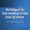Be Subject to One Another in the Fear of Christ
