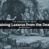 Raising Lazarus from the Dead