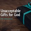 Unacceptable Gifts for God
