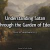 Understanding Satan through the Garden of Eden