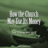 How the Church May Use Its Money