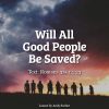 Will All Good People Be Saved?