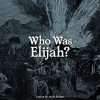 Who Was Elijah?