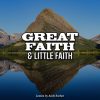 Great Faith and Little Faith
