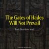 The Gates of Hades Will Not Prevail