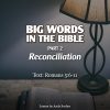 Big Words in the Bible (Part 2): Reconciliation