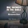 Big Words in the Bible (Part 5): Resurrection