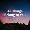 All Things Belong to You