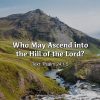 Who May Ascend into the Hill of the Lord?