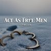 Act As Free Men