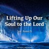 Lifting Up Our Soul to the Lord