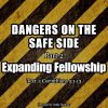 Dangers on the Safe Side (Part 2): Expanding Fellowship