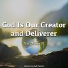 God Is Our Creator and Deliverer