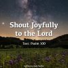 Shout Joyfully to the Lord