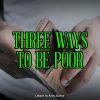 Three Ways to Be Poor