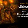 Lessons from Gideon (Part 3): Depend on God, Not on Numbers