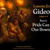 Lessons from Gideon (Part 4): Pride Can Be Our Downfall