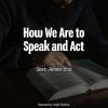 How We Are to Speak and Act